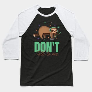 Sloth Says Don't Talk To Me Baseball T-Shirt